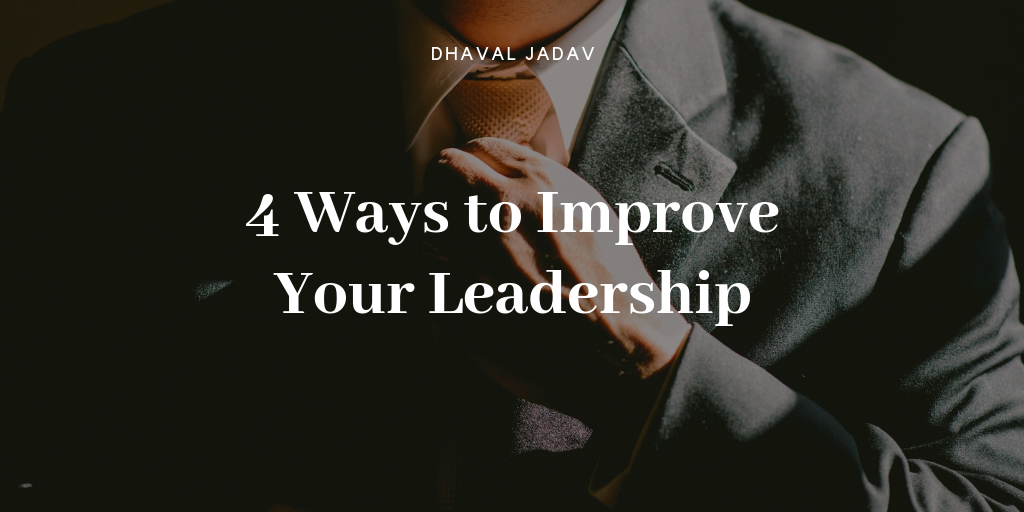 4 Ways to Improve Your Leadership